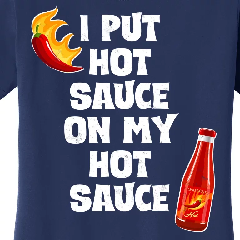 I Put Hot Sauce On My Hot Sauce Women's T-Shirt