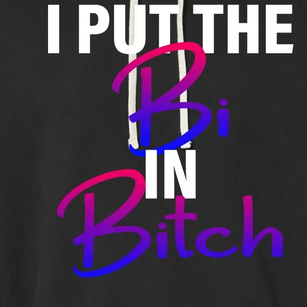 I Put The Bi In Bitch Funny Bisexual Pride Garment-Dyed Fleece Hoodie