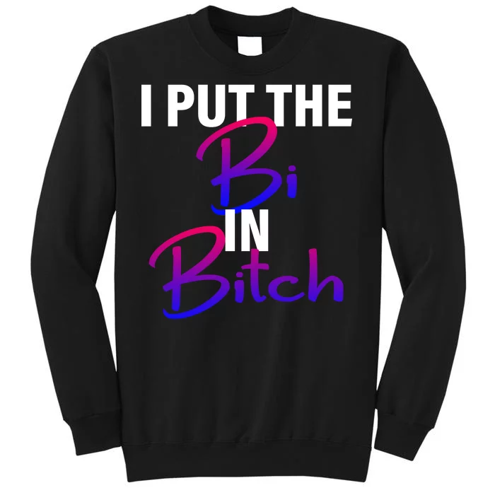 I Put The Bi In Bitch Funny Bisexual Pride Tall Sweatshirt