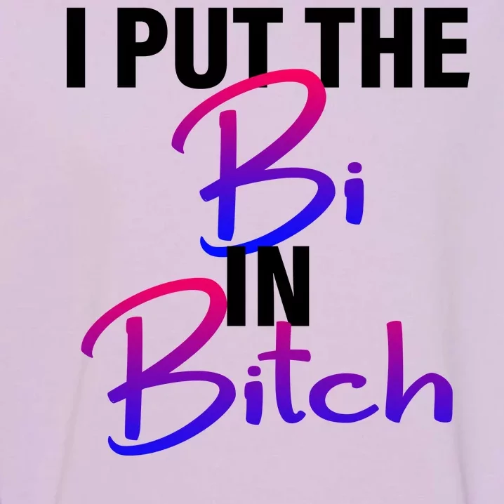 I Put The Bi In Bitch Funny Bisexual Pride Garment-Dyed Sweatshirt