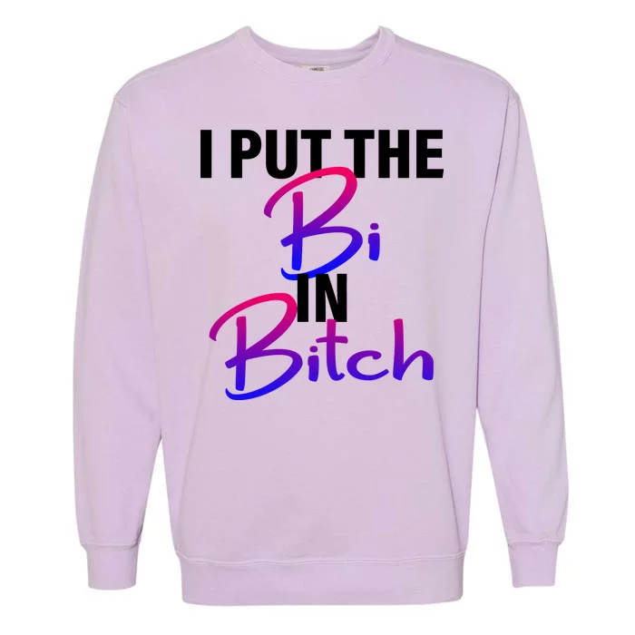 I Put The Bi In Bitch Funny Bisexual Pride Garment-Dyed Sweatshirt