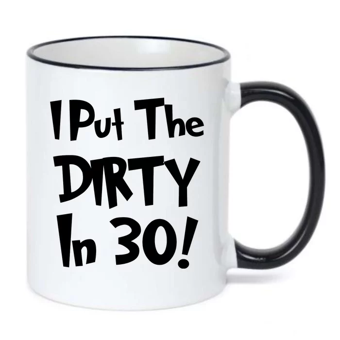 I Put The Dirty In 30 Funny Birthday Gift Black Color Changing Mug