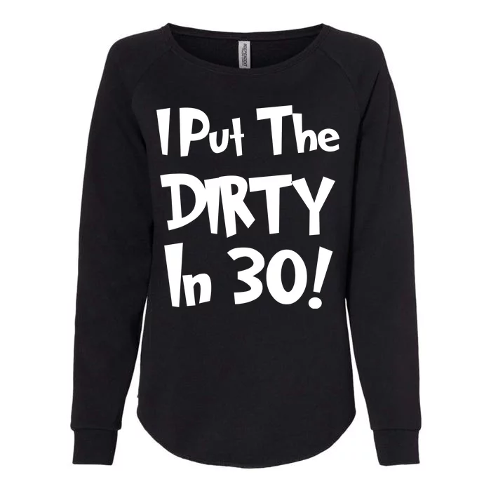 I Put The Dirty In 30 Funny Birthday Gift Womens California Wash Sweatshirt