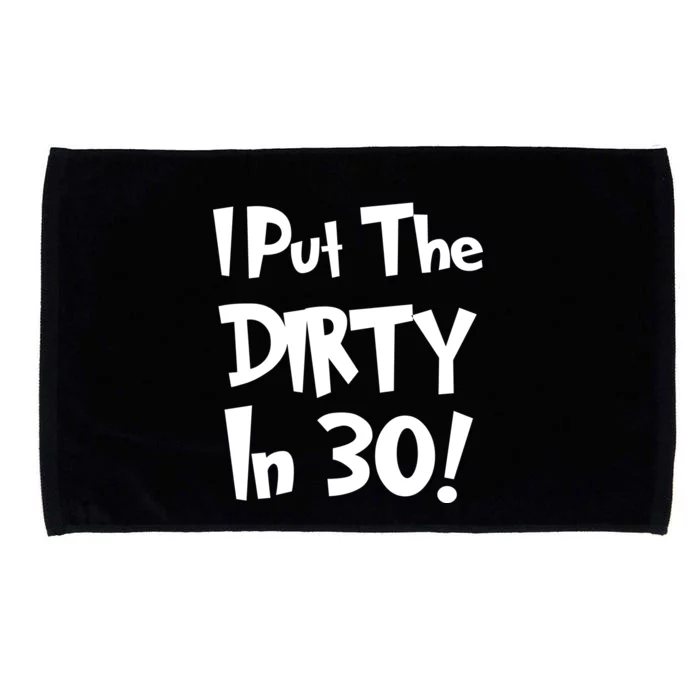 I Put The Dirty In 30 Funny Birthday Gift Microfiber Hand Towel