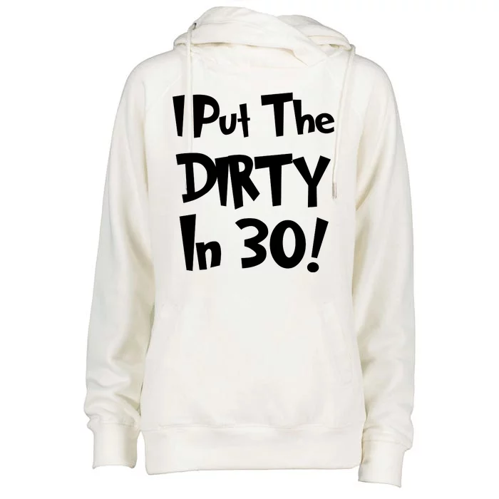 I Put The Dirty In 30 Funny Birthday Gift Womens Funnel Neck Pullover Hood