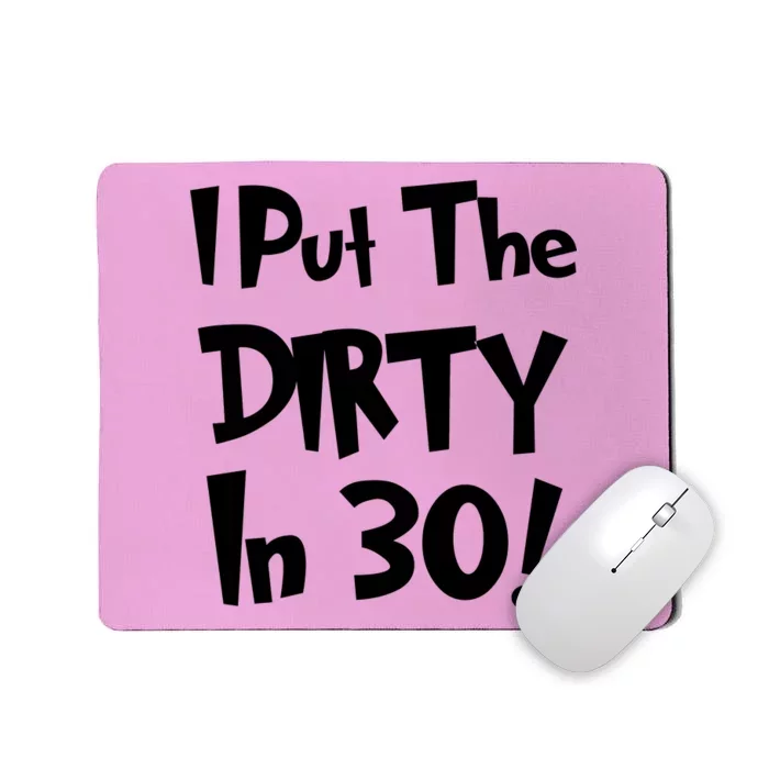 I Put The Dirty In 30 Funny Birthday Gift Mousepad