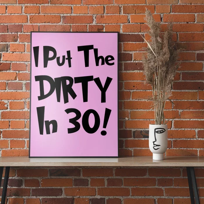 I Put The Dirty In 30 Funny Birthday Gift Poster