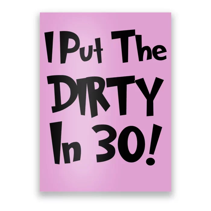 I Put The Dirty In 30 Funny Birthday Gift Poster