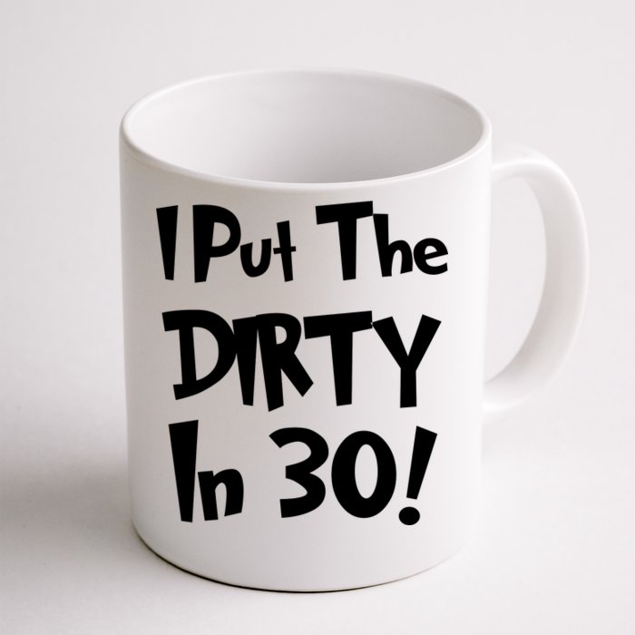 I Put The Dirty In 30 Funny Birthday Gift Front & Back Coffee Mug