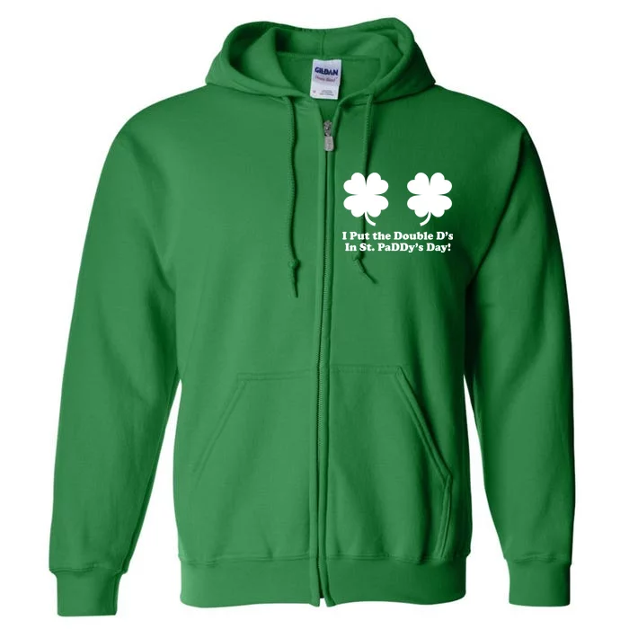 I Put the Double D's In St. PaDDy's Day Funny St. Patrick's Day Full Zip Hoodie