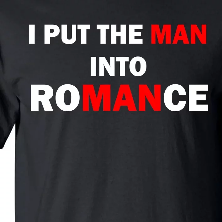 I Put The Man Into Romance Tall T-Shirt