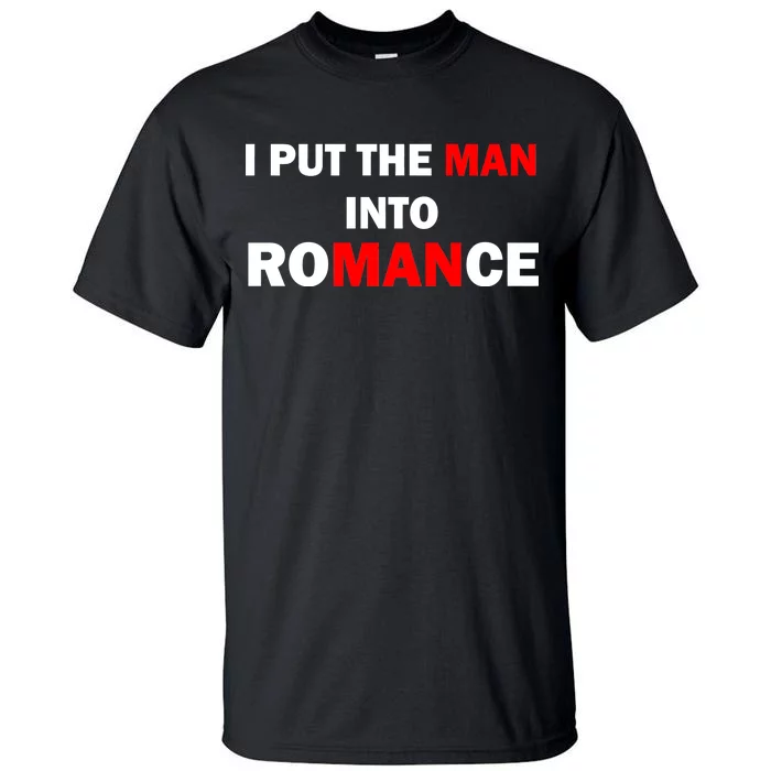 I Put The Man Into Romance Tall T-Shirt