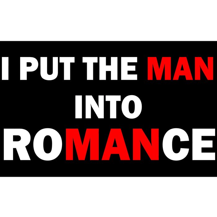 I Put The Man Into Romance Bumper Sticker