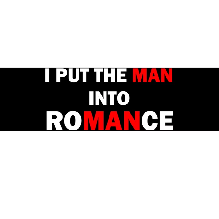 I Put The Man Into Romance Bumper Sticker