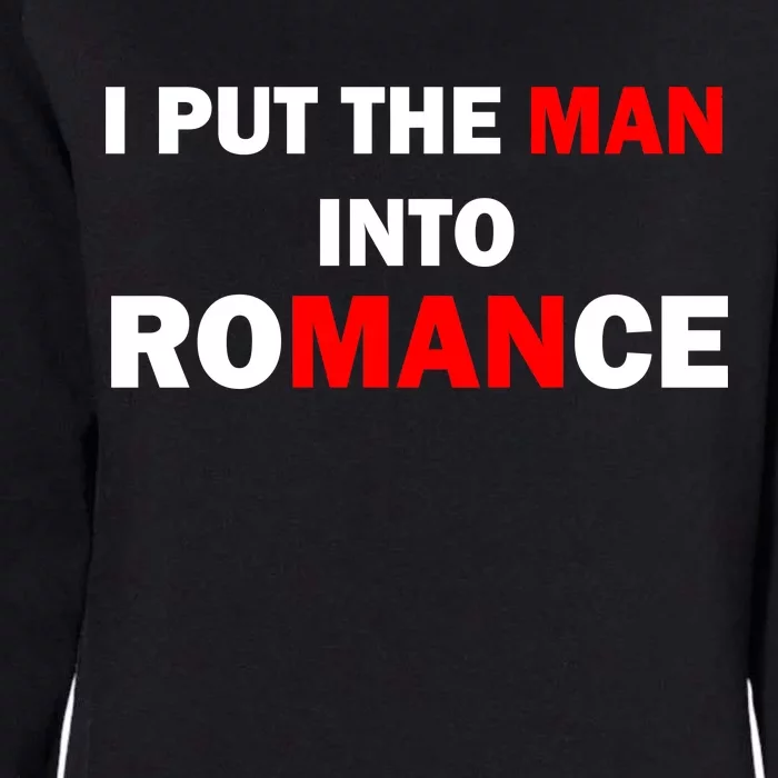 I Put The Man Into Romance Womens California Wash Sweatshirt