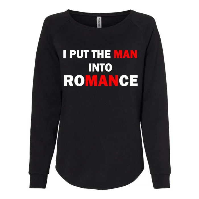 I Put The Man Into Romance Womens California Wash Sweatshirt