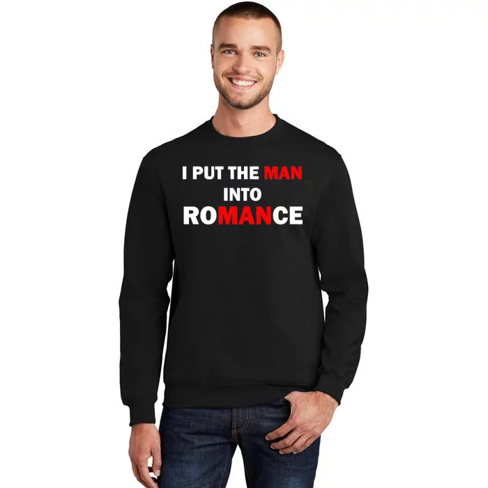 I Put The Man Into Romance Tall Sweatshirt