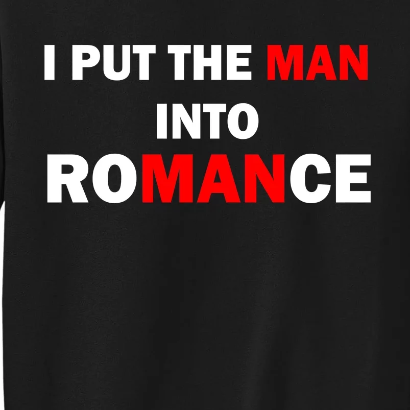 I Put The Man Into Romance Tall Sweatshirt