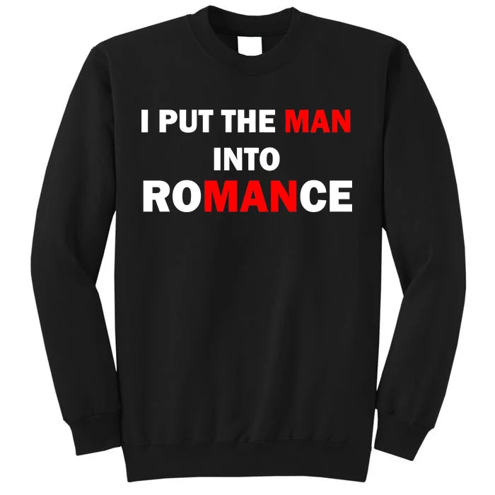 I Put The Man Into Romance Tall Sweatshirt