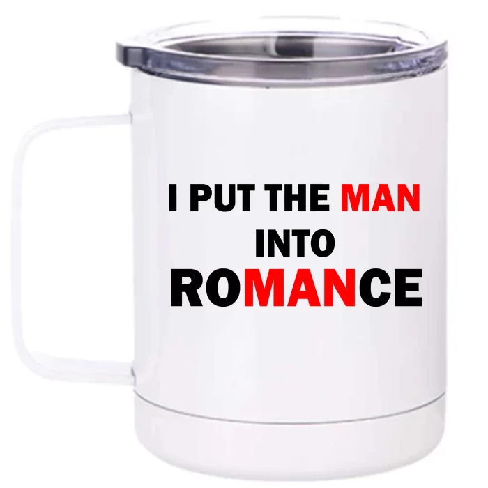 I Put The Man Into Romance Front & Back 12oz Stainless Steel Tumbler Cup