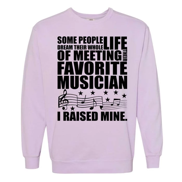 I Raised Mine Favorite Musician Garment-Dyed Sweatshirt