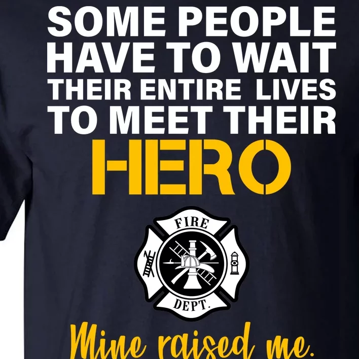 I Raised My Firefighter Hero Tall T-Shirt