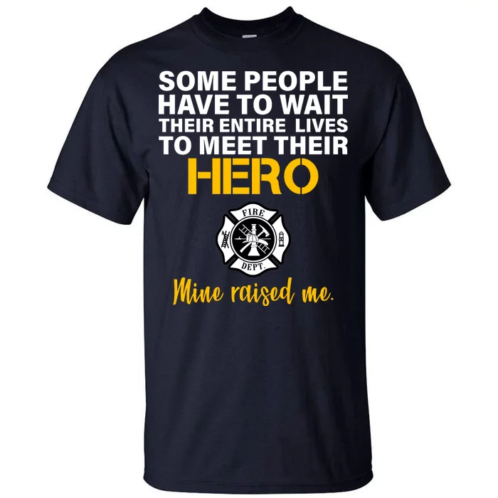 I Raised My Firefighter Hero Tall T-Shirt