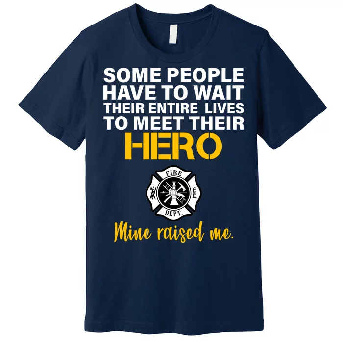 I Raised My Firefighter Hero Premium T-Shirt