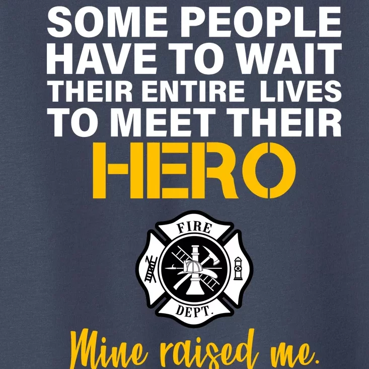 I Raised My Firefighter Hero Toddler T-Shirt