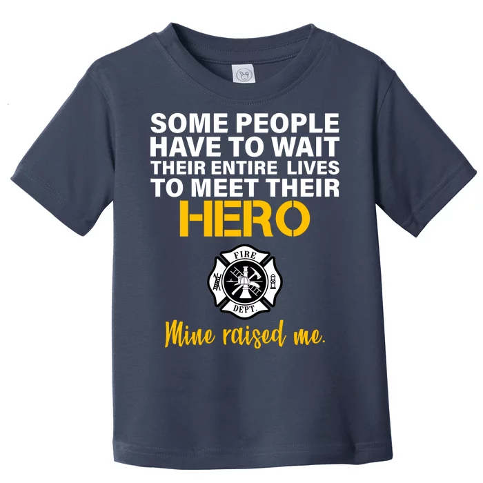 I Raised My Firefighter Hero Toddler T-Shirt