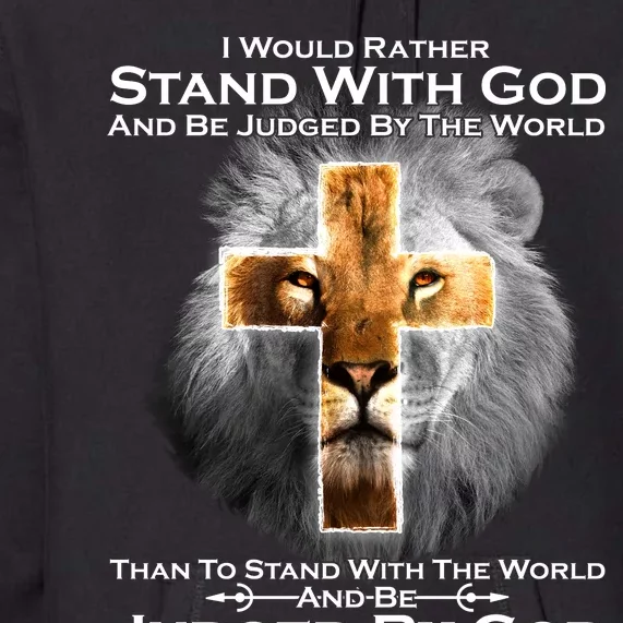 I Rather Stand With God And Be Judge By The World Premium Hoodie