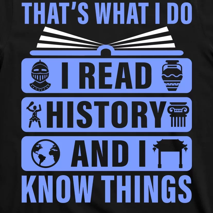 I Read History And I Know Things Funny T-Shirt