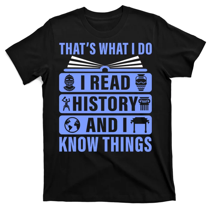 I Read History And I Know Things Funny T-Shirt