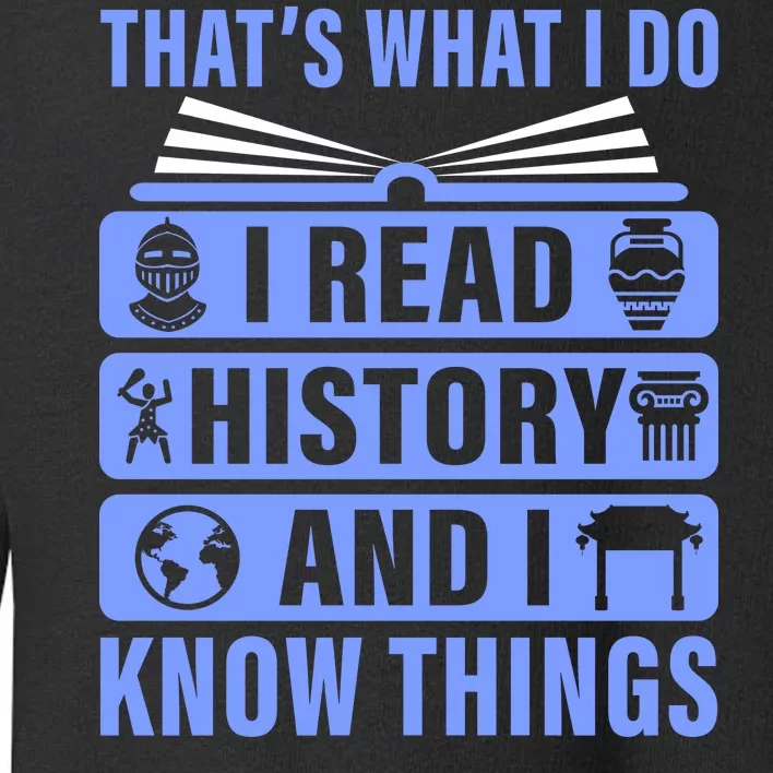 I Read History And I Know Things Funny Toddler Sweatshirt