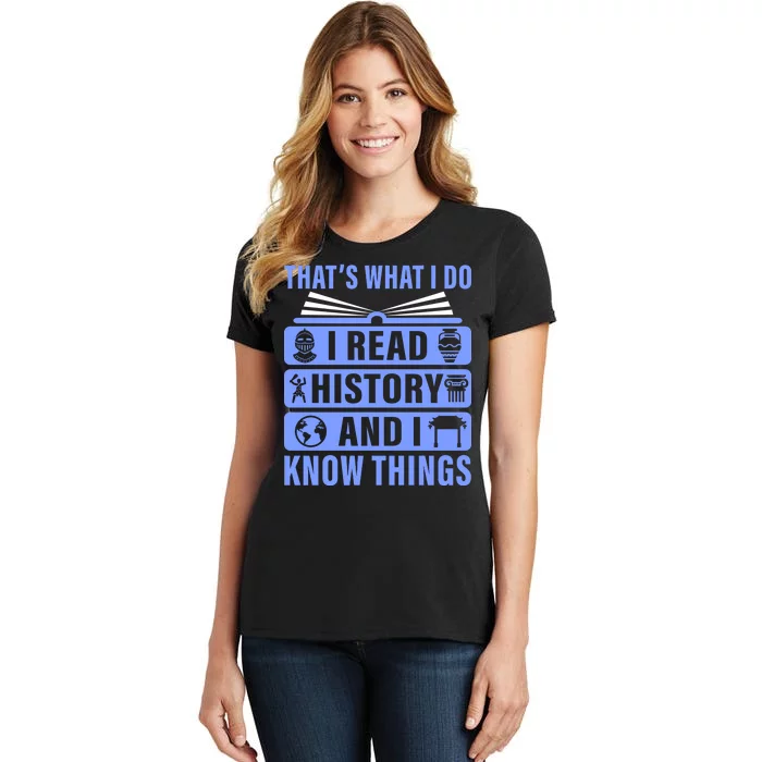 I Read History And I Know Things Funny Women's T-Shirt