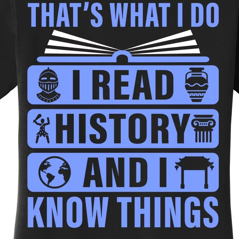 I Read History And I Know Things Funny Women's T-Shirt