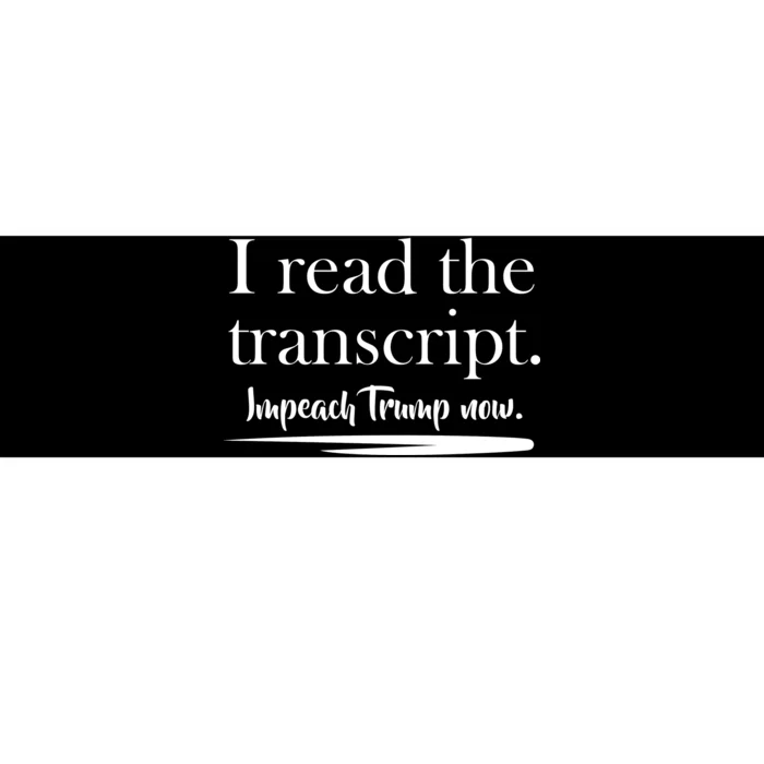 I Read The Transcript Impeach Trump Now Bumper Sticker