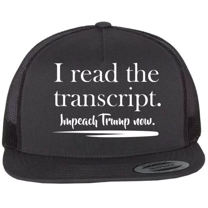 I Read The Transcript Impeach Trump Now Flat Bill Trucker Hat