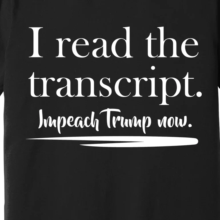 I Read The Transcript Impeach Trump Now Premium T-Shirt