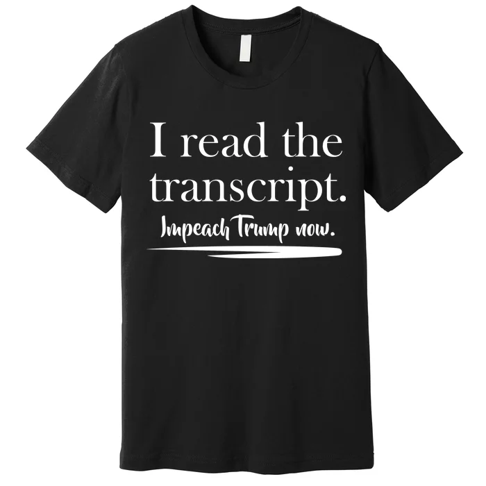 I Read The Transcript Impeach Trump Now Premium T-Shirt