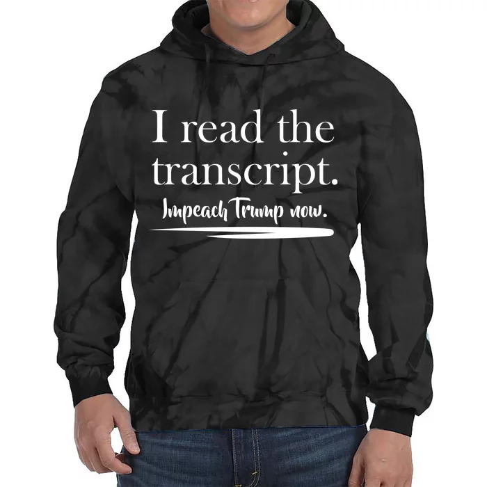 I Read The Transcript Impeach Trump Now Tie Dye Hoodie