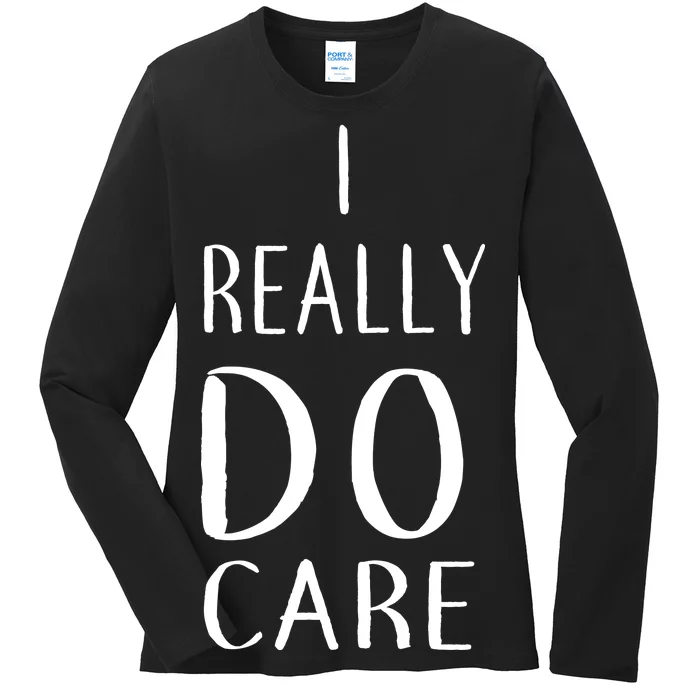 I Really Do Care Ladies Long Sleeve Shirt