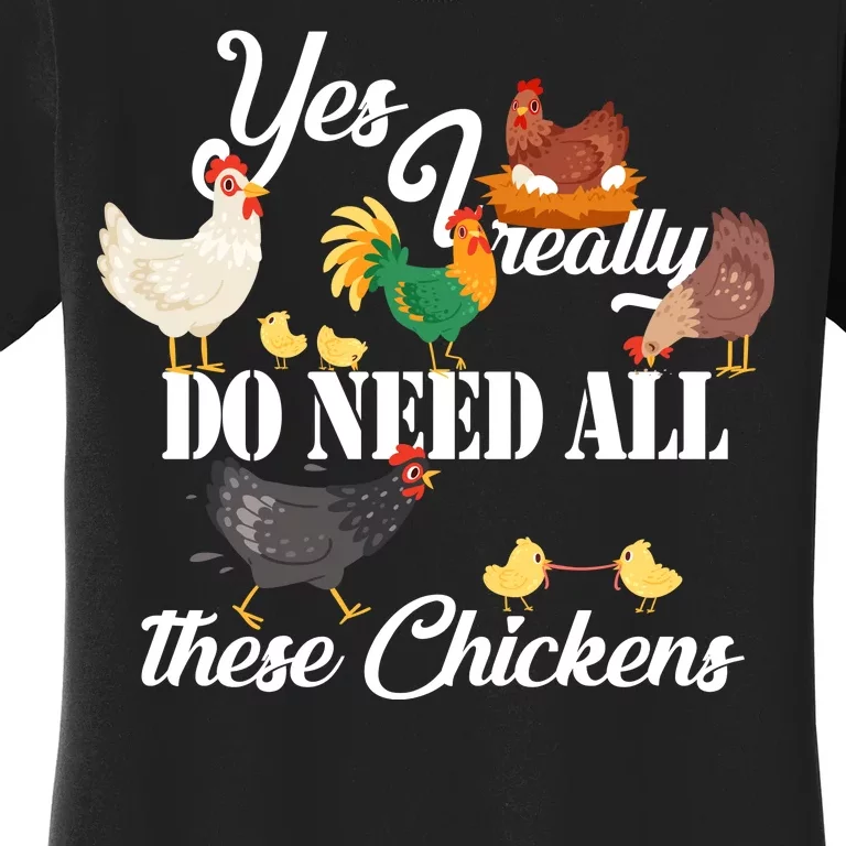 I Really Do Need All These Chickens Women's T-Shirt