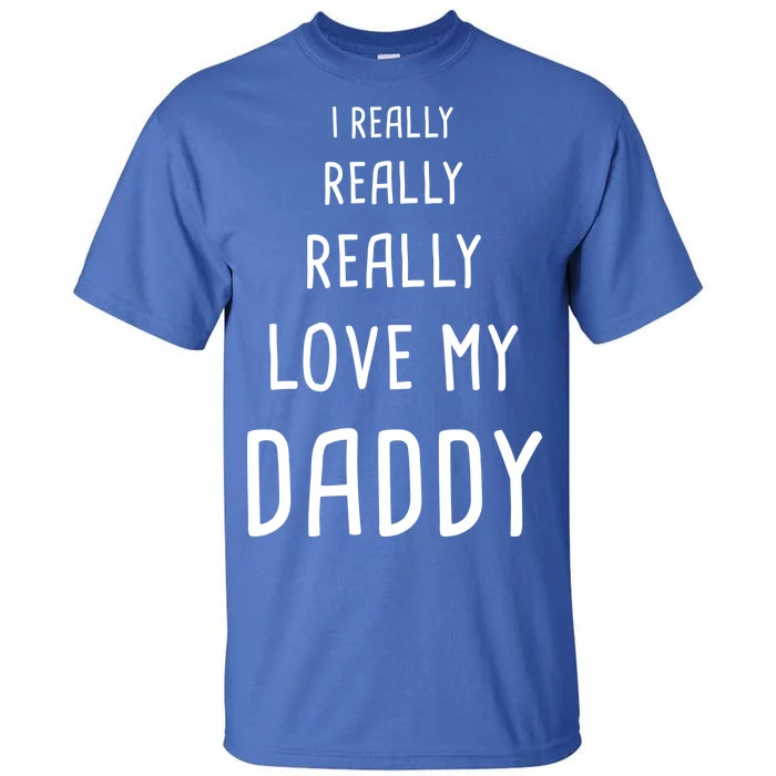 I Really Love My Daddy Tall T-Shirt