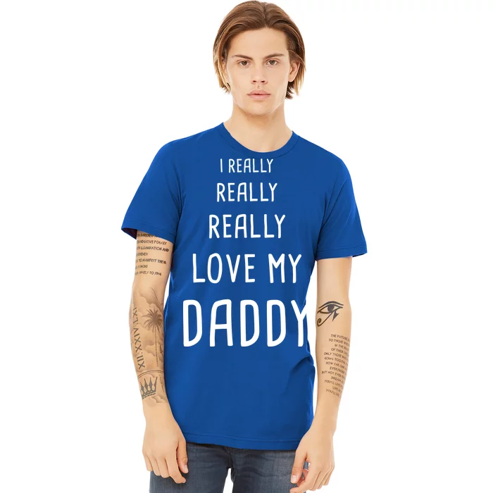 I Really Love My Daddy Premium T-Shirt