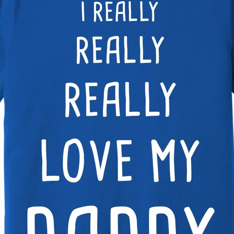 I Really Love My Daddy Premium T-Shirt