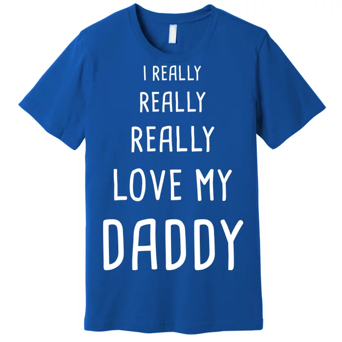 I Really Love My Daddy Premium T-Shirt