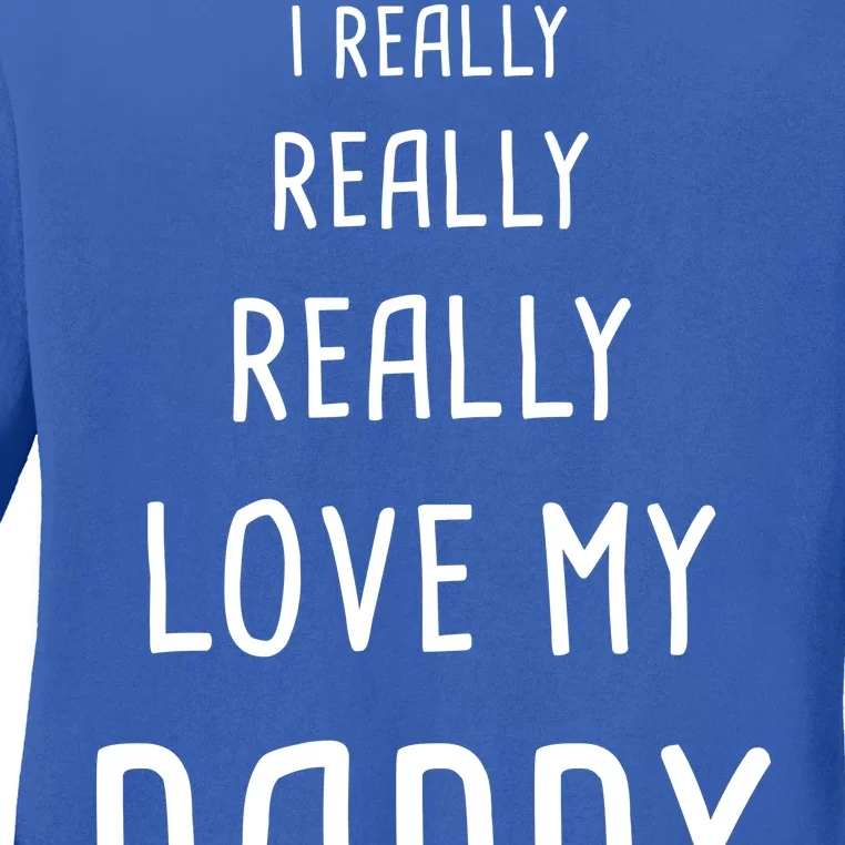 I Really Love My Daddy Ladies Long Sleeve Shirt