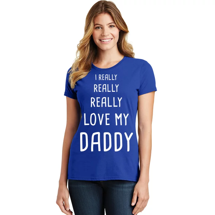 I Really Love My Daddy Women's T-Shirt