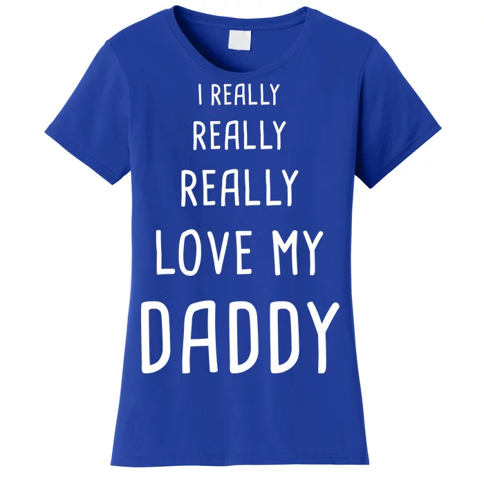 I Really Love My Daddy Women's T-Shirt